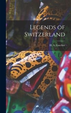Legends of Switzerland - Guerber, H. A.
