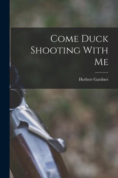 Come Duck Shooting With Me - Gardner, Herbert