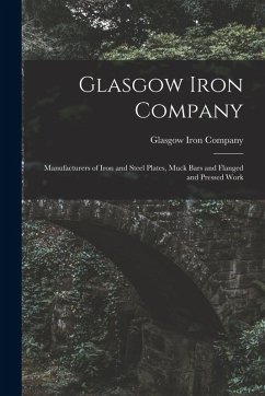 Cover Glasgow Iron Company: Manufacturers of Iron and Steel Plates, Muck Bars and Flanged and Pressed Work