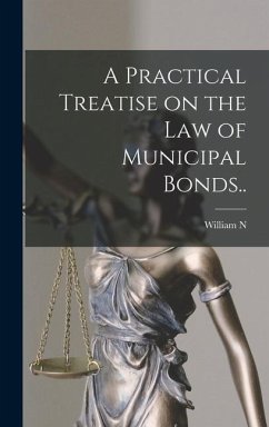 A Practical Treatise on the law of Municipal Bonds.. - Coler, William N. B.