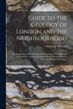 Guide to the Geology of London and the Neighbourhood - Whitaker, William J