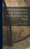 A Remembrance for the Living to Pray for the Dead