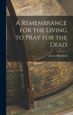 A Remembrance for the Living to Pray for the Dead - Mumford, James