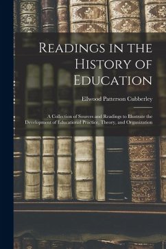 Cover Readings in the History of Education: A Collection of Sources and Readings to Illustrate the Development of Educational Practice, Theory, and Organiza