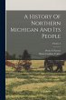 A History Of Northern Michigan And Its... - Bild 1