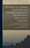 Histoire Du Grand Genghizcan, Premier Empereur Des Anciens Mogols Et Tartares