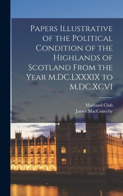 Cover Papers Illustrative of the Political Condition of the Highlands of Scotland From the Year M.DC.LXXXIX to M.DC.XCVI