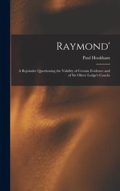 Raymond': A Rejoinder Questioning the Validity of Certain Evidence and of Sir Oliver Lodge's Conclu - Paul, Hookham