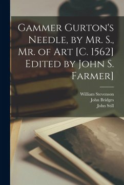 Cover Gammer Gurton's Needle, by Mr. S., Mr. of Art [c. 1562] Edited by John S. Farmer]