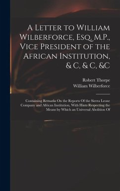 Cover A Letter to William Wilberforce, Esq. M.P., Vice President of the African Institution, & C, & C, &c