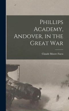 Phillips Academy, Andover, in the Great War - Fuess, Claude Moore