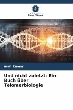 Und nicht zuletzt: Ein Buch über Telomerbiologie - Kumar, Amit