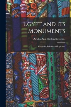 Egypt and its Monuments; Pharaohs, Fellahs and Explorers - Edwards, Amelia Ann Blanford