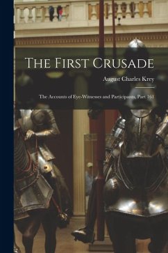 The First Crusade: The Accounts of Eye-Witnesses and Participants, Part 161 - Krey, August Charles