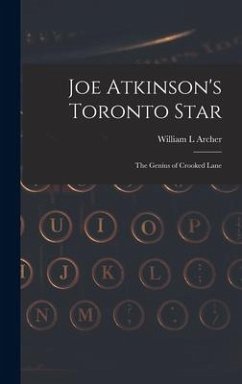 Joe Atkinson's Toronto Star: The Genius of Crooked Lane - Archer, William L.