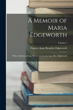 A Memoir of Maria Edgeworth - Edgeworth, Frances Anne Beaufort