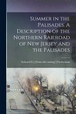 Summer in the Palisades. A Description of the Northern Railroad of New Jersey and the Palisades