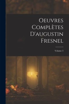 Oeuvres Complètes D'augustin Fresnel; Volume 3 - Anonymous