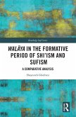 Wal&#257;ya in the Formative Period of Shi'ism and Sufism