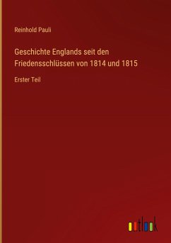 Geschichte Englands seit den Friedensschlüssen von 1814 und 1815 - Pauli, Reinhold