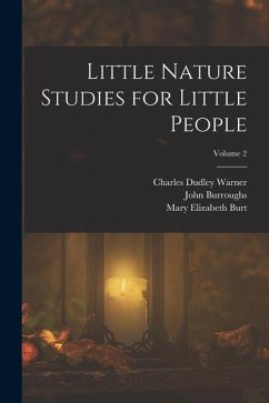 Little Nature Studies for Little People; Volume 2 - Warner, Charles Dudley; Burt, Mary Elizabeth; Burroughs, John