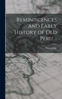 Reminiscences and Early History of old Peru ...