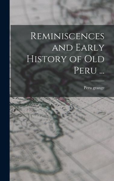 Reminiscences and Early History of old Peru ... Reminiscences and Early History of old Peru ...