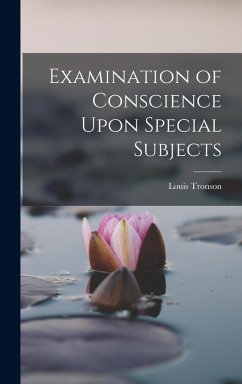 Examination of Conscience Upon Special Subjects - Louis, Tronson Examination of Conscience Upon Special Subjects - Louis, Tronson