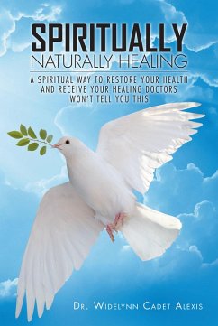 Spiritually Naturally Healing (eBook, ePUB) - Alexis, Widelynn Cadet