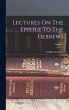 Lectures On The Epistle To The Hebrews;... - Bild 1