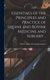 Essentials of the Principles and Practice of Equine and Bovine Medicine and Surgery .. Essentials of the Principles and Practice of Equine and Bovine Medicine and Surgery ..