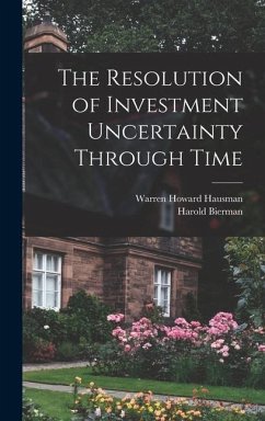 The Resolution of Investment Uncertainty Through Time - Bierman, Harold; Hausman, Warren Howard