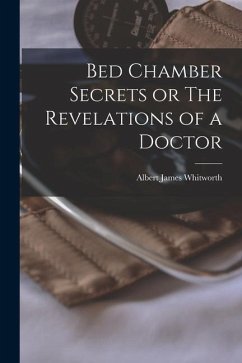 Bed Chamber Secrets or The Revelations of a Doctor - Whitworth, Albert James