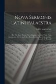 Nova Sermonis Latini Palaestra: Hoc Est, Ratio Prorsus Nova Linguam Latinam Vivae Vocis Adminiculo, Sive in Ludis Sive Extra Eosdem, Facile Iucundeque Nova Sermonis Latini Palaestra: Hoc Est, Ratio Prorsus Nova Linguam Latinam Vivae Vocis Adminiculo, Sive in Ludis Sive Extra Eosdem, Facile Iucundeque