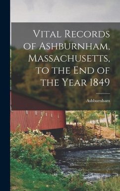 Vital Records of Ashburnham, Massachusetts, to the End of the Year 1849 - Town), Ashburnham (Mass