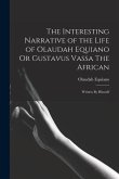 The Interesting Narrative of the Life of Olaudah Equiano Or Gustavus Vassa The African: Written By Himself