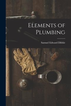 Elements of Plumbing - Dibble, Samuel Edward
