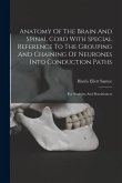 Anatomy Of The Brain And Spinal Cord With Special Reference To The Grouping And Chaining Of Neurones Into Conduction Paths: For Students And Practitio