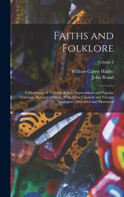Cover Faiths and Folklore: A Dictionary of National Beliefs, Superstitions and Popular Customs, Past and Current, With Their Classical and Foreig