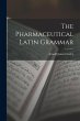 The Pharmaceutical Latin Grammar - Bild 1