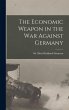 The Economic Weapon in the War Against... - Bild 1