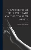 An Account Of The Slave Trade On The Coast Of Africa