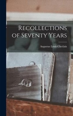 Recollections of Seventy Years - Chetlain, Augustus Louis