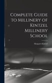 Complete Guide to Millinery of Kintzel Millinery School Complete Guide to Millinery of Kintzel Millinery School