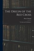The Origin of the Red Cross: Un Souvenir De Solferino,