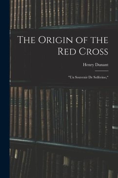 The Origin of the Red Cross - Dunant, Henry