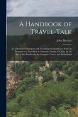 A Handbook of Travel-Talk: A Collection of Dialogues and Vocabularies Intended to Serve As Interpreter to Travellers in Germany, France, Or Italy