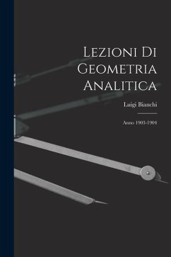 Lezioni Di Geometria Analitica: Anno 1903-1904 - Bianchi, Luigi