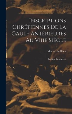 Inscriptions Chrétiennes De La Gaule Antérieures Au Viiie Siècle - Blant, Edmond Le