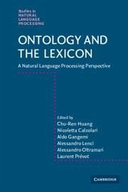 Ontology and the Lexicon - Huang, Chu-ren (The Hong Kong Polytechnic University); Calzolari, Nicoletta (Istituto di Linguistica Computazionale del CNR; Gangemi, Aldo (Institute of Cognitive Science and Technology)